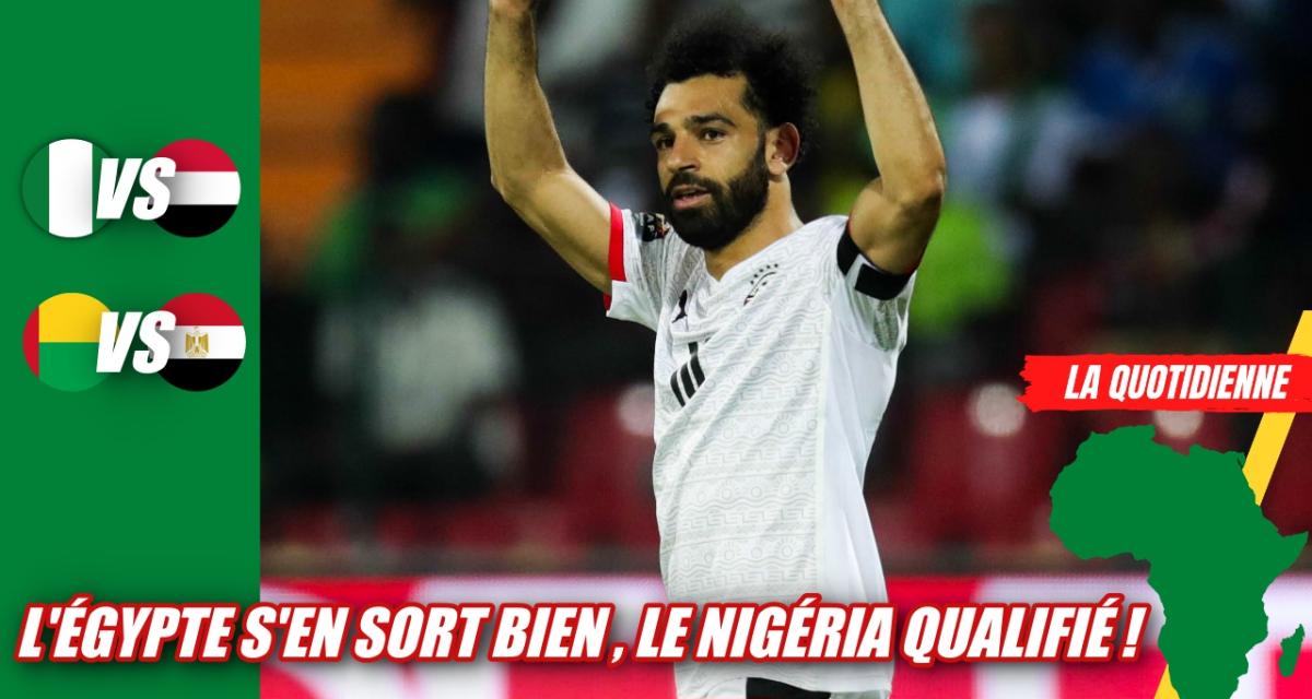 🚨 CAN 2021 – Quotidien #7 : L’Egypte évite le pire, le Nigeria se qualifie !