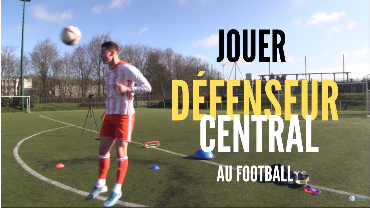 Comment être un bon défenseur central ?