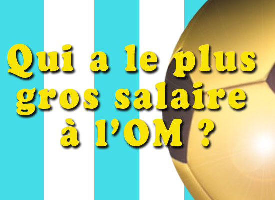Quel est le plus gros salaire de l’OM ?