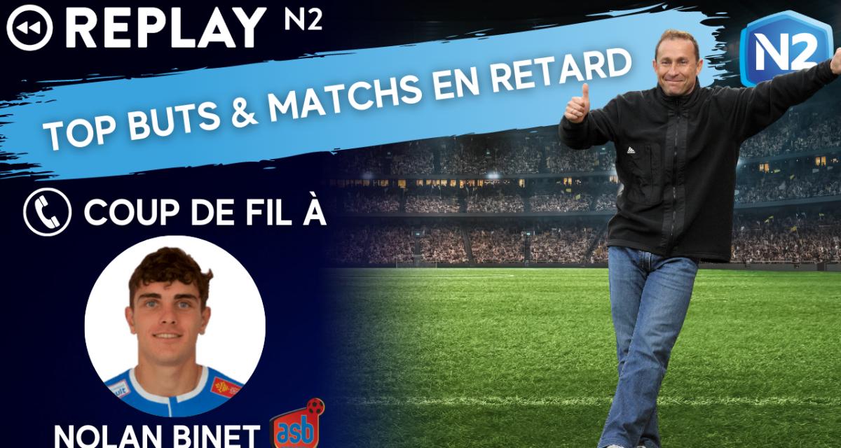 ⏯️ Replay N2 : Appel à Nolan Binet, fin de partie, top buts pour 2022,…